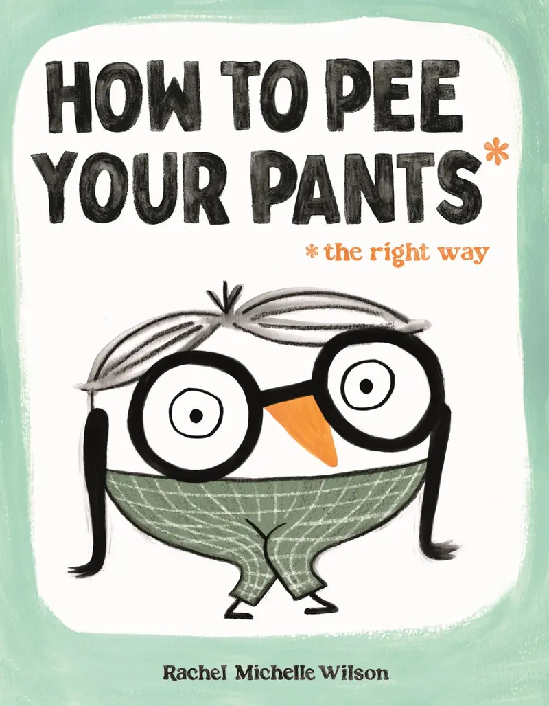 How to Pee Your Pants (The Right Way): A Humorous Potty-Training Guide