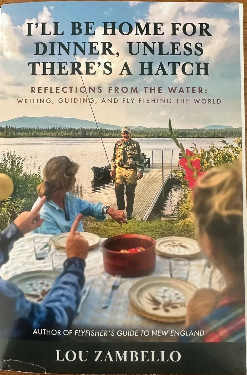 ‘I’ll Be Home for Dinner Unless There’s a Hatch’ – Lou Zambello Book on Fly Fishing Life